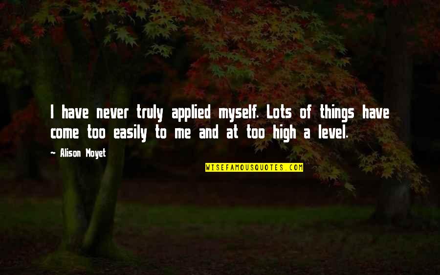Alison Moyet Quotes By Alison Moyet: I have never truly applied myself. Lots of