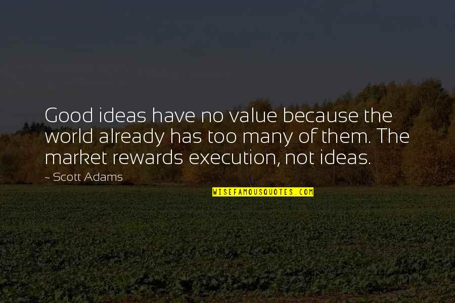 Alison Moyet Quotes By Scott Adams: Good ideas have no value because the world