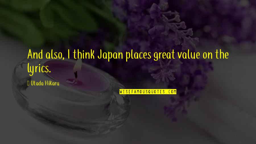 Alison Watt Quotes By Utada Hikaru: And also, I think Japan places great value