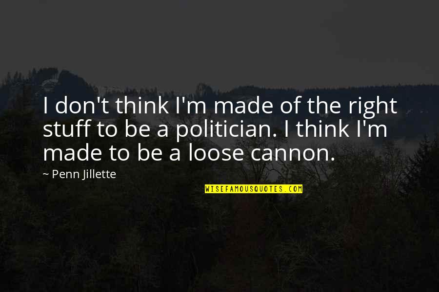 Alisra Quotes By Penn Jillette: I don't think I'm made of the right