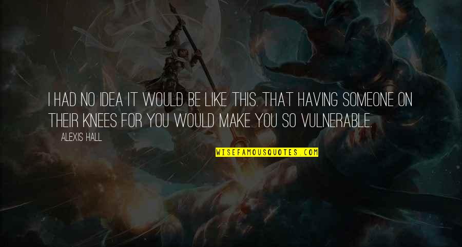 Alisraf Quotes By Alexis Hall: I had no idea it would be like