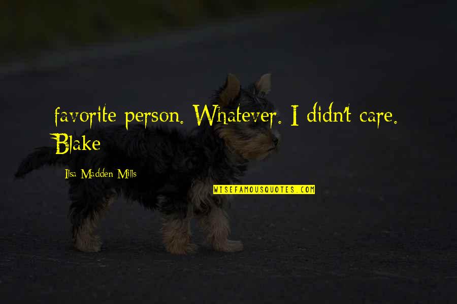 Alis's Quotes By Ilsa Madden-Mills: favorite person. Whatever. I didn't care. Blake