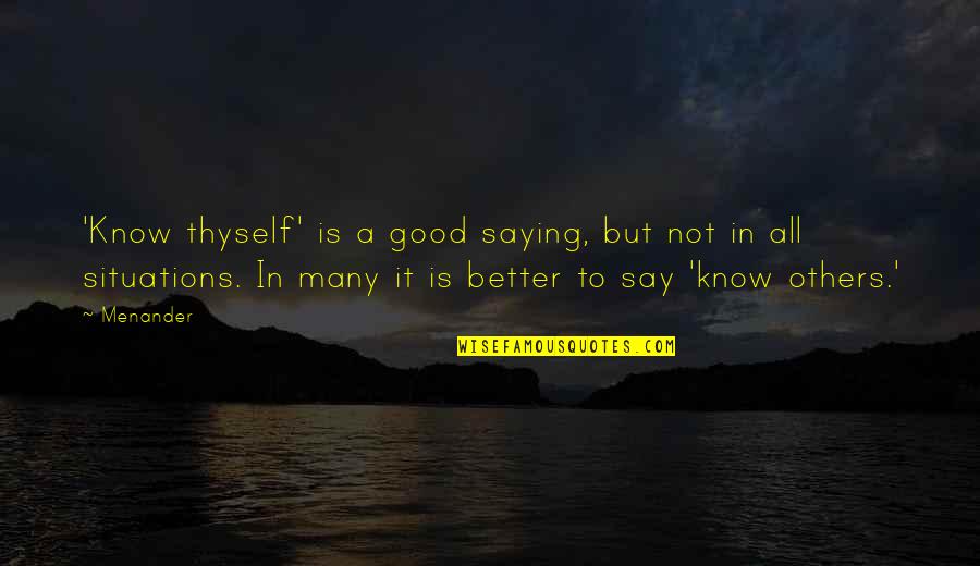 Alis's Quotes By Menander: 'Know thyself' is a good saying, but not