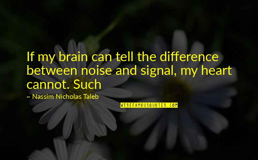 Alis's Quotes By Nassim Nicholas Taleb: If my brain can tell the difference between