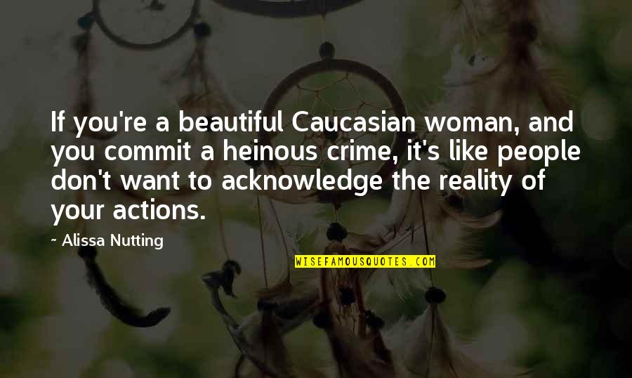 Alissa Nutting Quotes By Alissa Nutting: If you're a beautiful Caucasian woman, and you