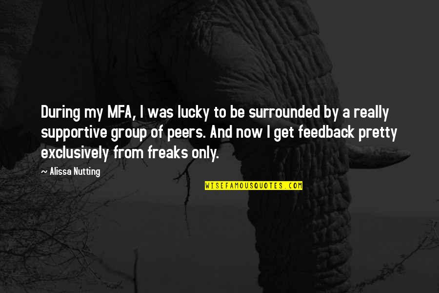 Alissa Nutting Quotes By Alissa Nutting: During my MFA, I was lucky to be