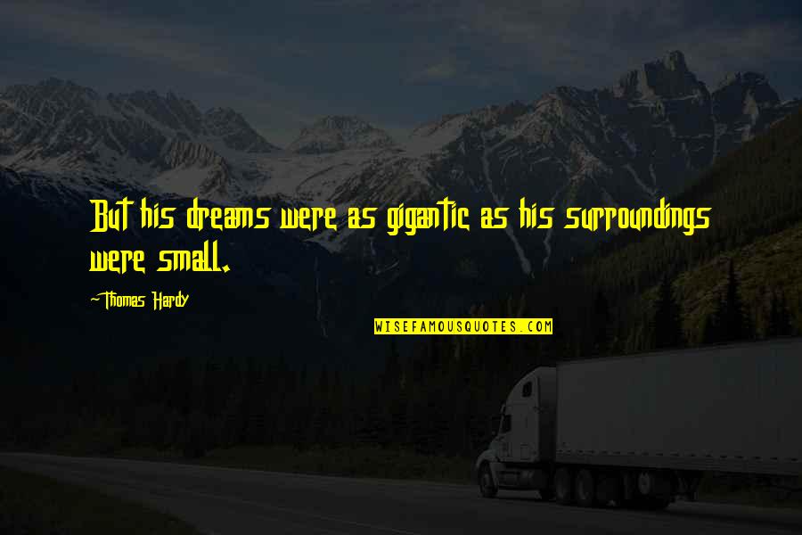 Alissar Flowers Quotes By Thomas Hardy: But his dreams were as gigantic as his