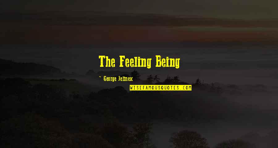 Alissar Hammoud Quotes By George Jelinek: The Feeling Being