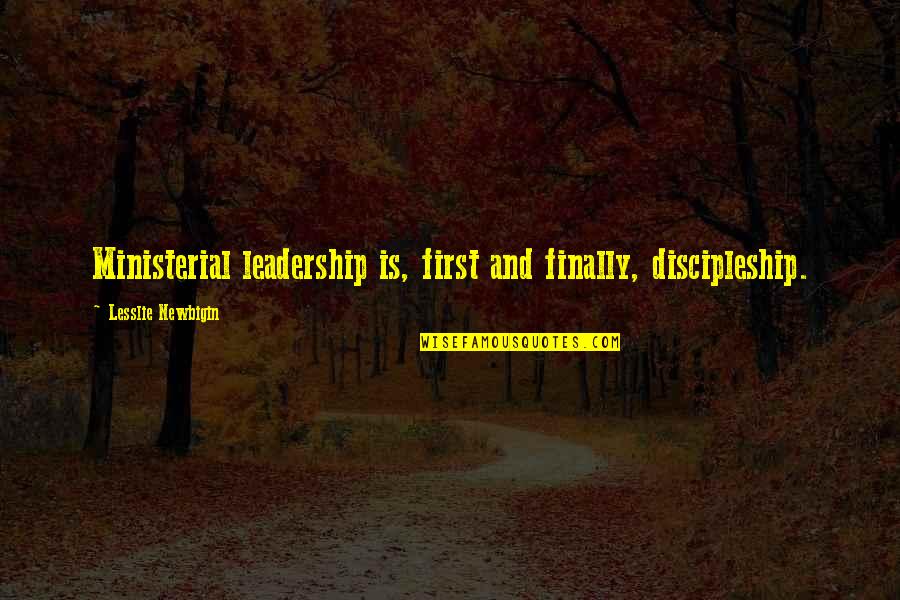 Alisse Courter Quotes By Lesslie Newbigin: Ministerial leadership is, first and finally, discipleship. Alisse Courter Quotes By Lesslie Newbigin: Ministerial leadership is, first and finally, discipleship.
