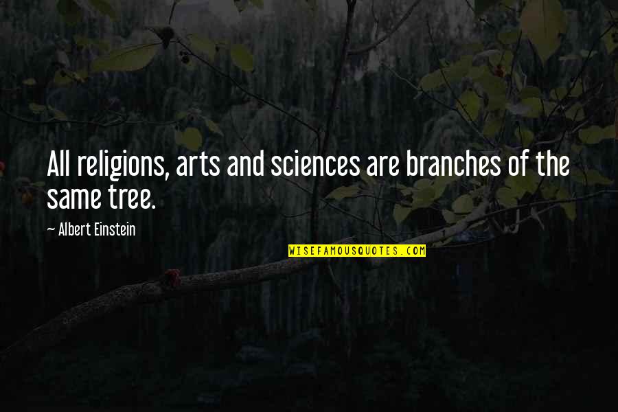 Alisse French Quotes By Albert Einstein: All religions, arts and sciences are branches of