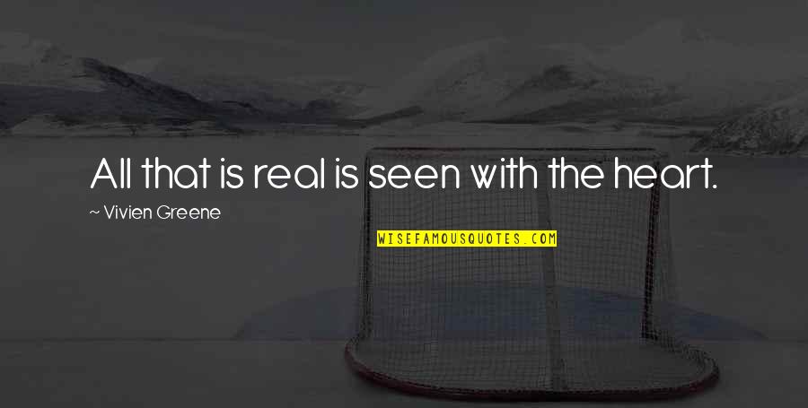 Alisse French Quotes By Vivien Greene: All that is real is seen with the