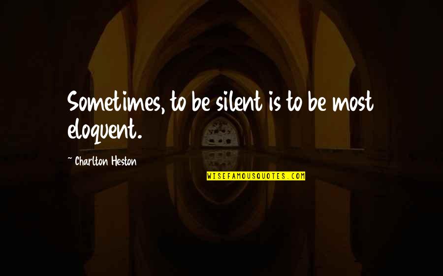 Alisson Shore Quotes By Charlton Heston: Sometimes, to be silent is to be most