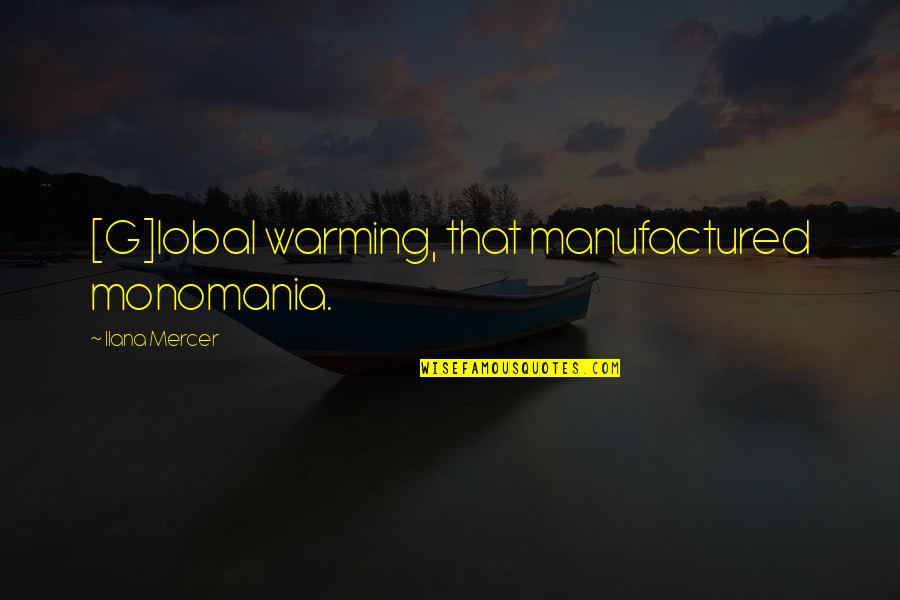 Alistair Beauclaire Quotes By Ilana Mercer: [G]lobal warming, that manufactured monomania.
