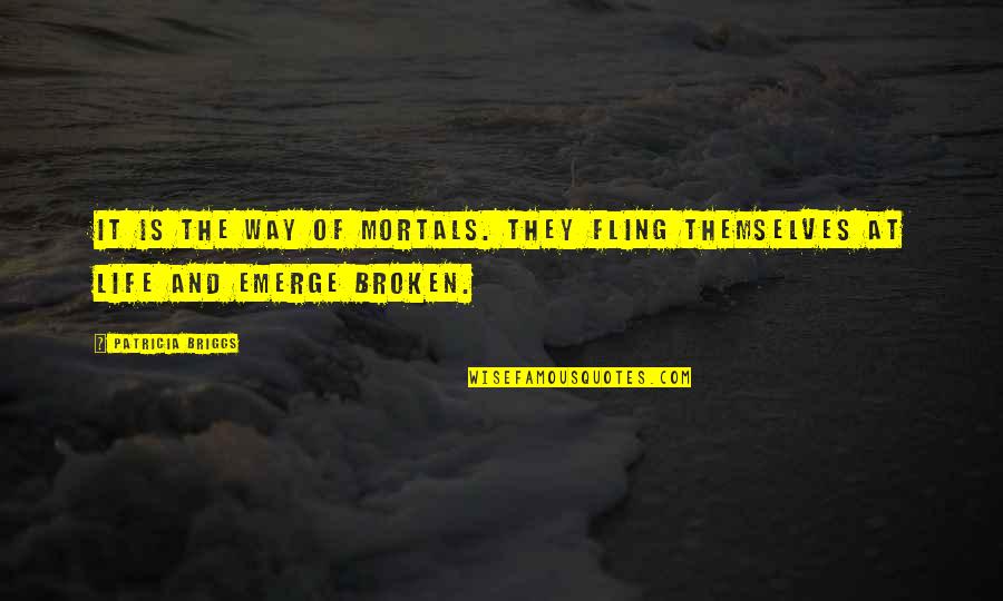 Alistair Beauclaire Quotes By Patricia Briggs: It is the way of mortals. They fling
