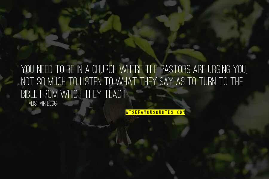 Alistair Begg Quotes By Alistair Begg: You need to be in a church where