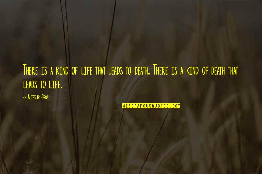 Alistair Begg Quotes By Alistair Begg: There is a kind of life that leads