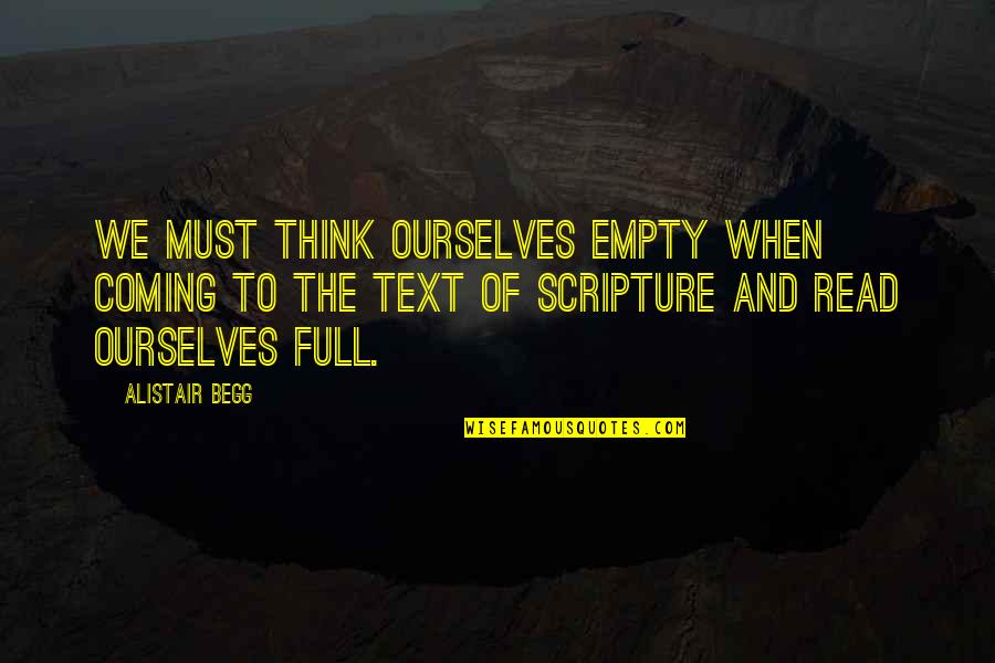 Alistair Begg Quotes By Alistair Begg: We must think ourselves empty when coming to