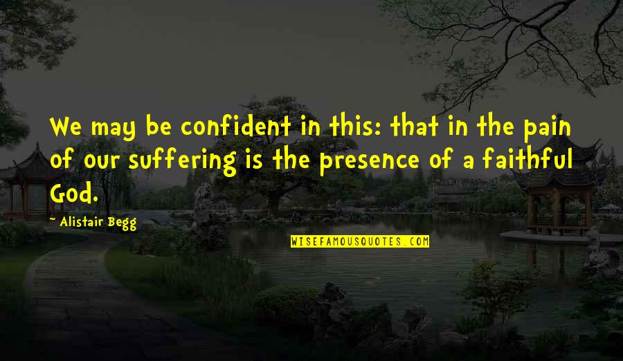 Alistair Begg Quotes By Alistair Begg: We may be confident in this: that in