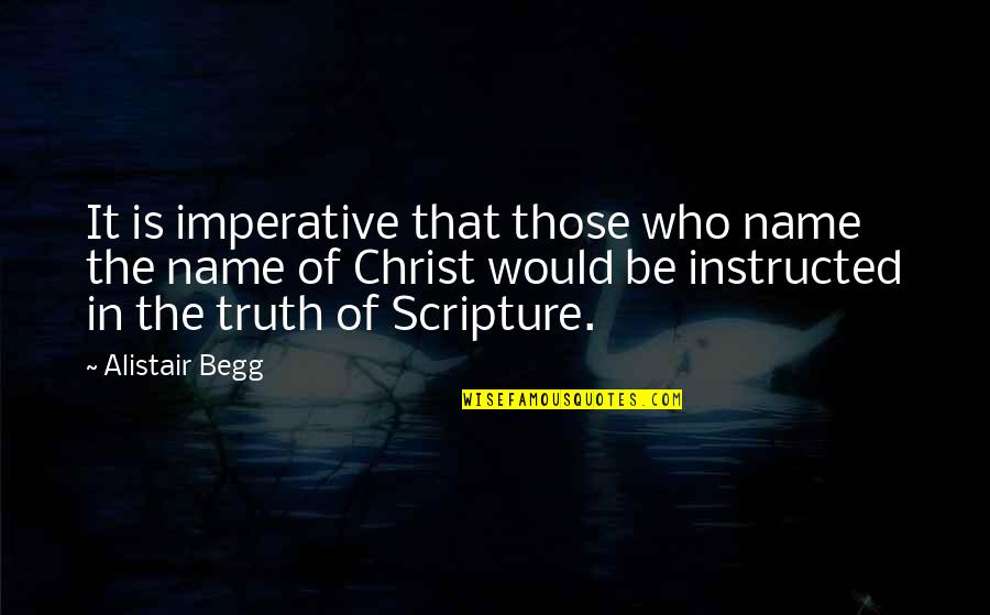 Alistair Begg Quotes By Alistair Begg: It is imperative that those who name the