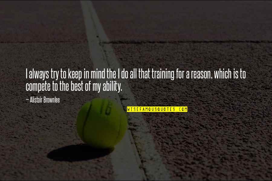 Alistair Brownlee Quotes By Alistair Brownlee: I always try to keep in mind the
