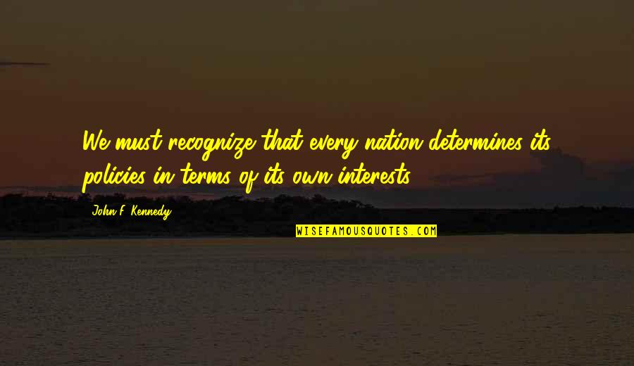 Alistair Brownlee Quotes By John F. Kennedy: We must recognize that every nation determines its