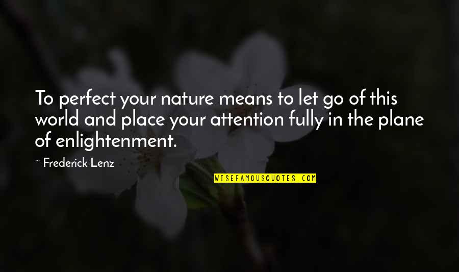 Alistair Cleary Quotes By Frederick Lenz: To perfect your nature means to let go Alistair Cleary Quotes By Frederick Lenz: To perfect your nature means to let go