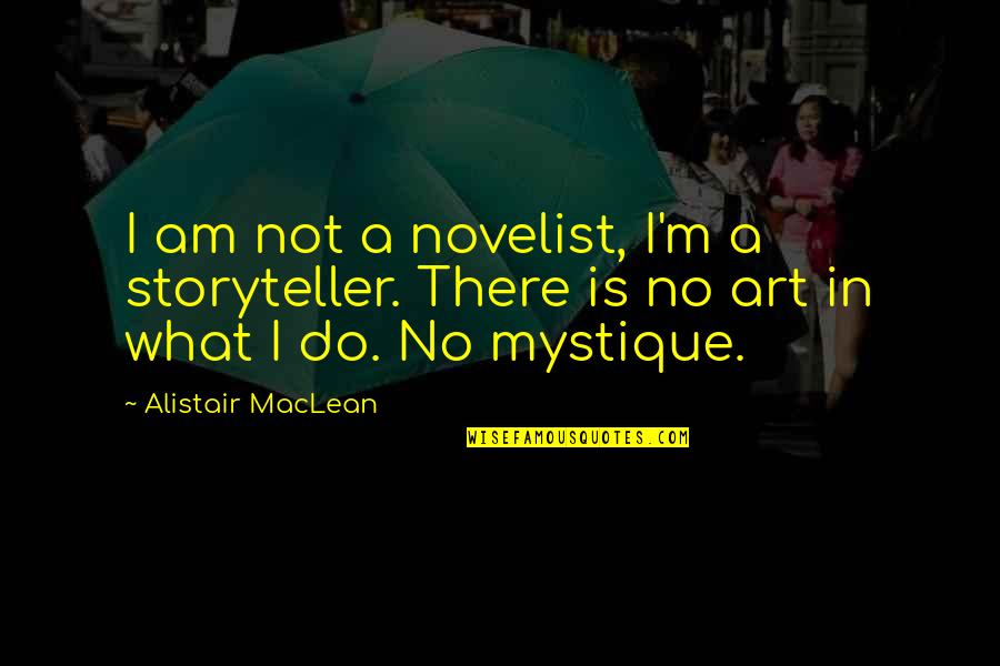 Alistair Maclean Quotes By Alistair MacLean: I am not a novelist, I'm a storyteller.