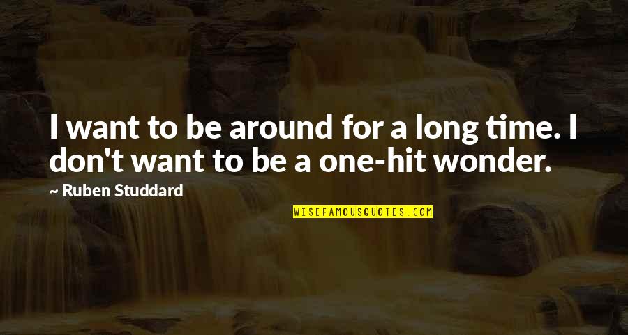 Alistair Urquhart Quotes By Ruben Studdard: I want to be around for a long
