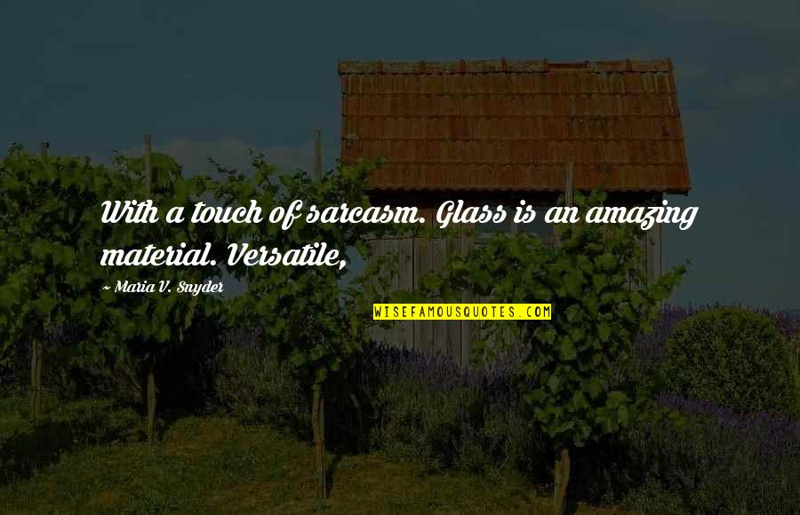 Alistaire Quotes By Maria V. Snyder: With a touch of sarcasm. Glass is an Alistaire Quotes By Maria V. Snyder: With a touch of sarcasm. Glass is an