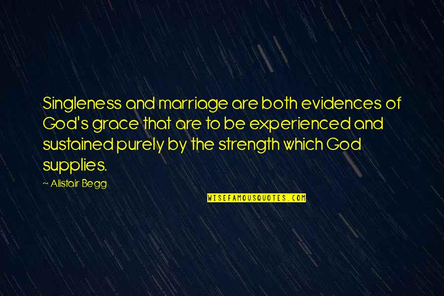 Alistair's Quotes By Alistair Begg: Singleness and marriage are both evidences of God's