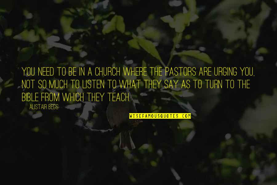 Alistair's Quotes By Alistair Begg: You need to be in a church where