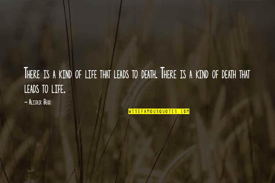 Alistair's Quotes By Alistair Begg: There is a kind of life that leads