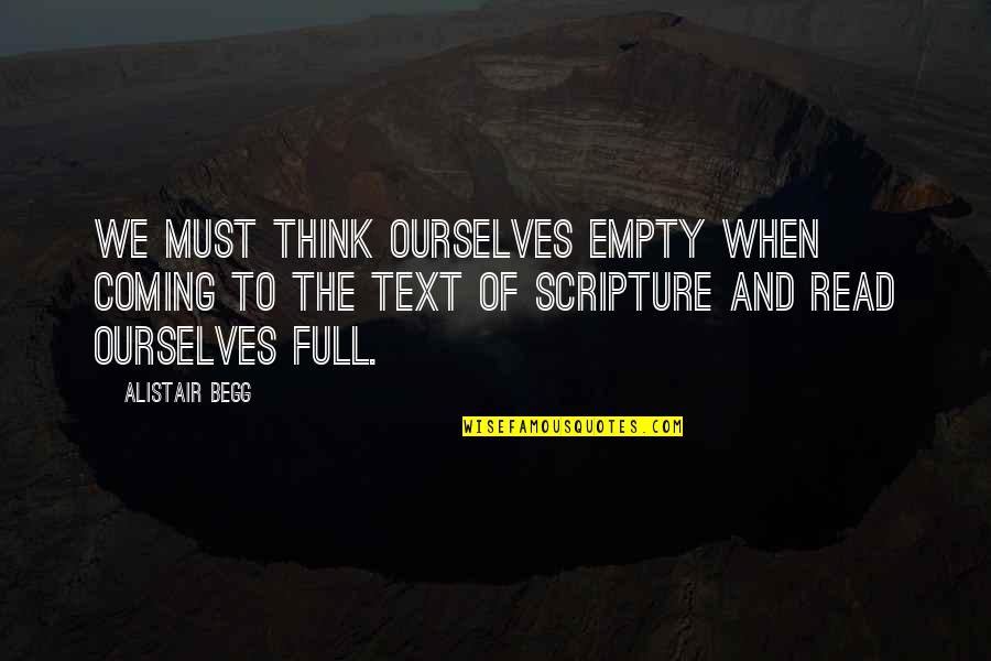 Alistair's Quotes By Alistair Begg: We must think ourselves empty when coming to