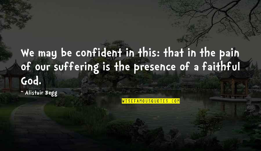 Alistair's Quotes By Alistair Begg: We may be confident in this: that in