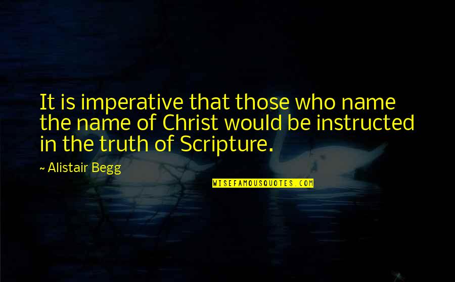 Alistair's Quotes By Alistair Begg: It is imperative that those who name the