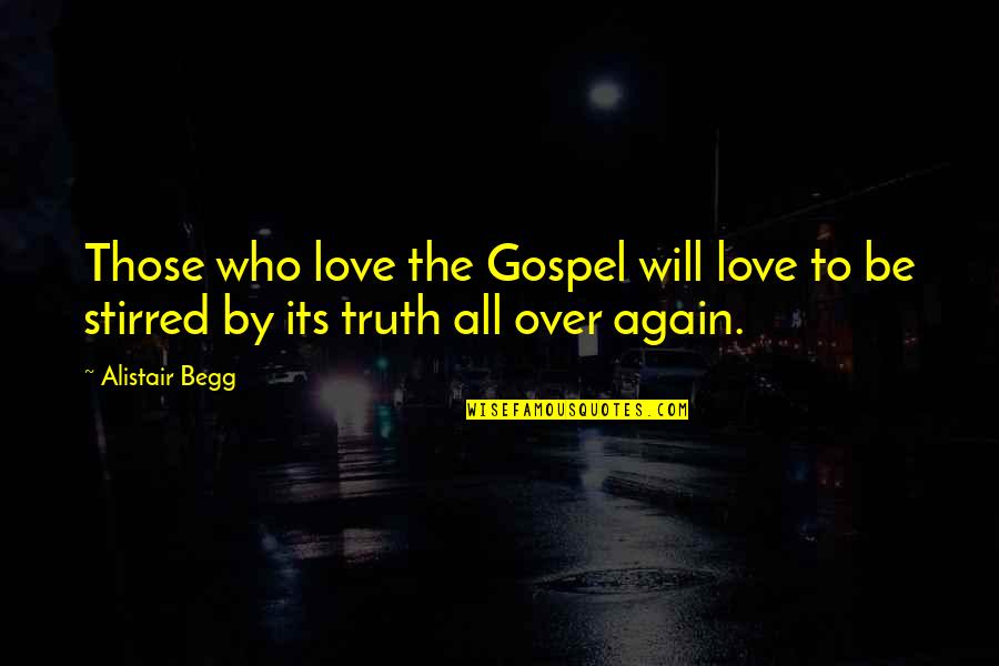 Alistair's Quotes By Alistair Begg: Those who love the Gospel will love to