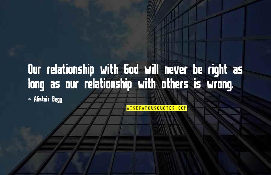 Alistair's Quotes By Alistair Begg: Our relationship with God will never be right