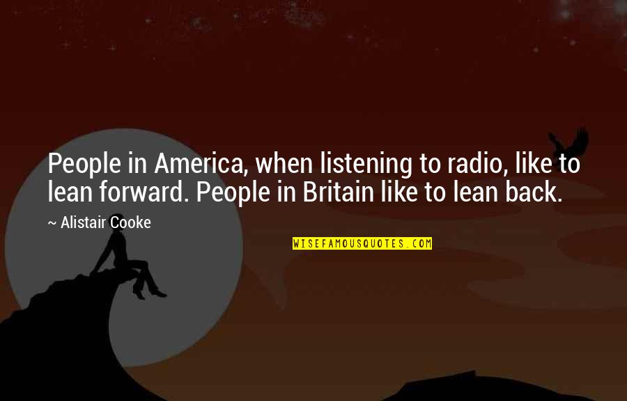 Alistair's Quotes By Alistair Cooke: People in America, when listening to radio, like