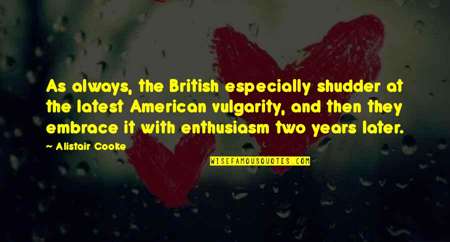 Alistair's Quotes By Alistair Cooke: As always, the British especially shudder at the