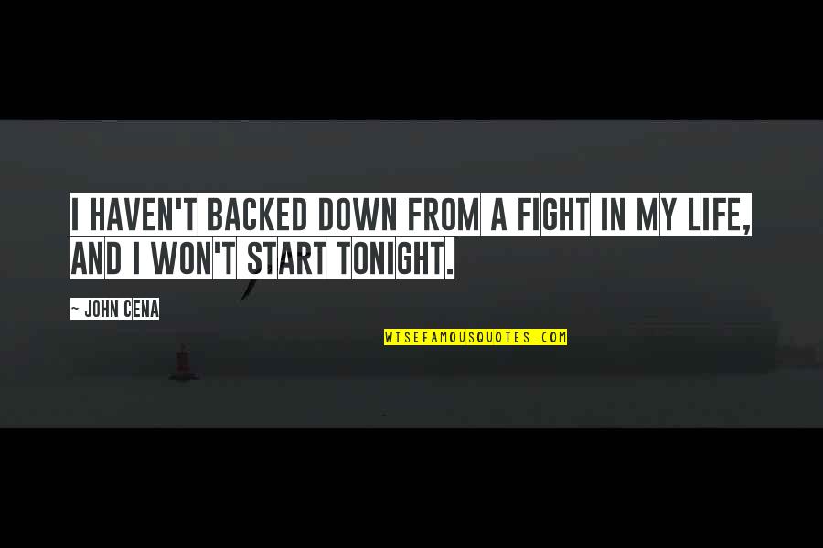 Alistandose Quotes By John Cena: I haven't backed down from a fight in