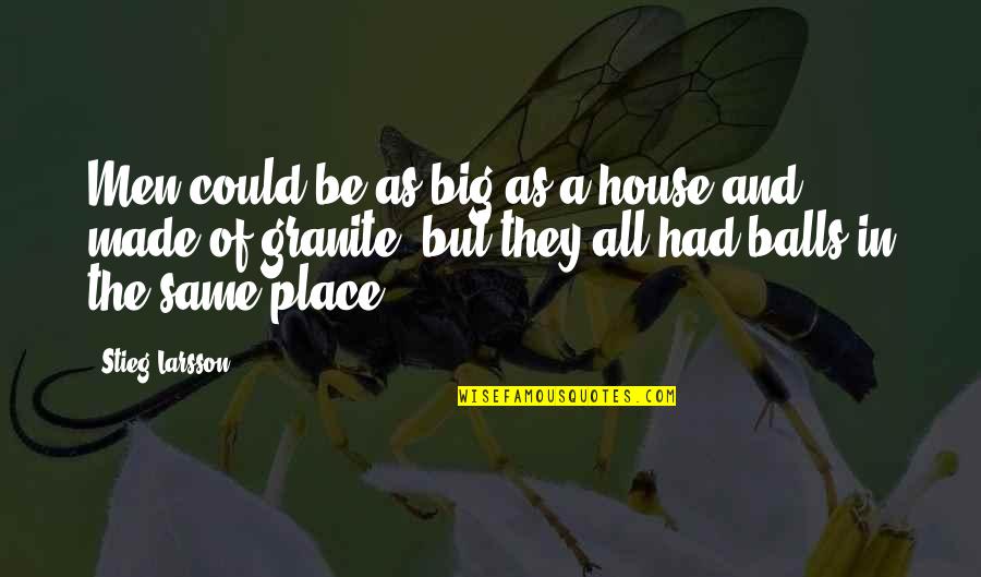 Alistar Support Quotes By Stieg Larsson: Men could be as big as a house Alistar Support Quotes By Stieg Larsson: Men could be as big as a house