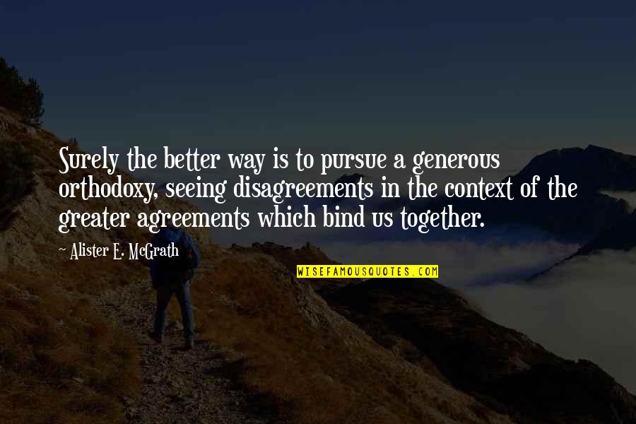 Alister Mcgrath Quotes By Alister E. McGrath: Surely the better way is to pursue a