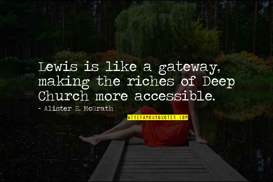 Alister's Quotes By Alister E. McGrath: Lewis is like a gateway, making the riches