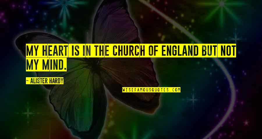 Alister's Quotes By Alister Hardy: My heart is in the Church of England