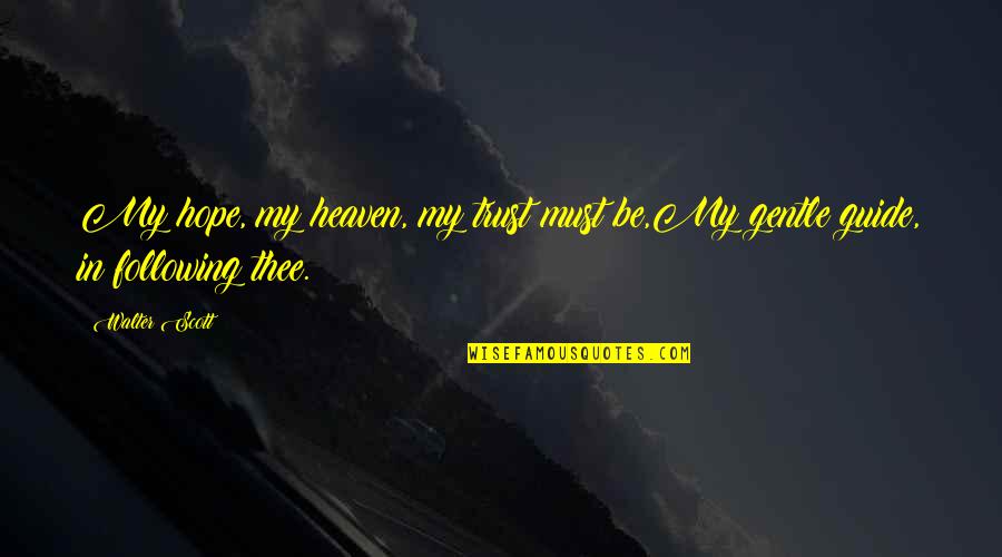 Alisters Theme Quotes By Walter Scott: My hope, my heaven, my trust must be,My