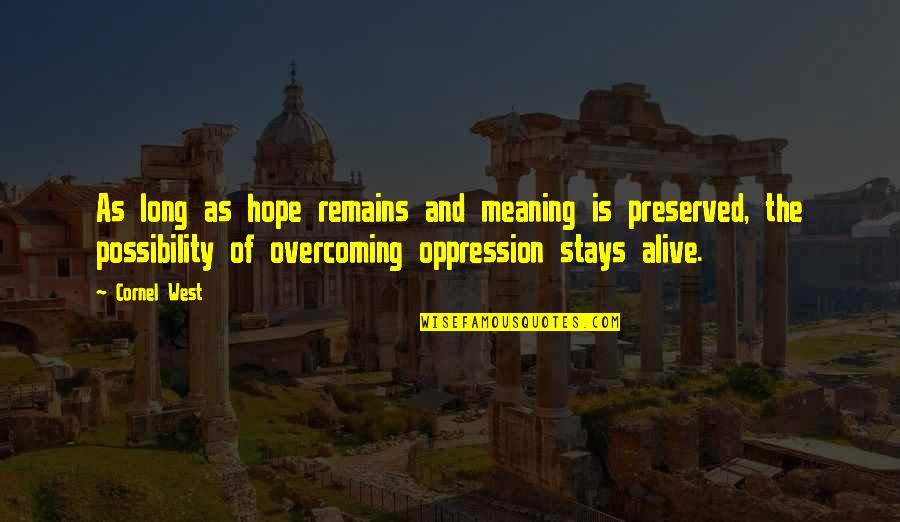 Alistine Quotes By Cornel West: As long as hope remains and meaning is