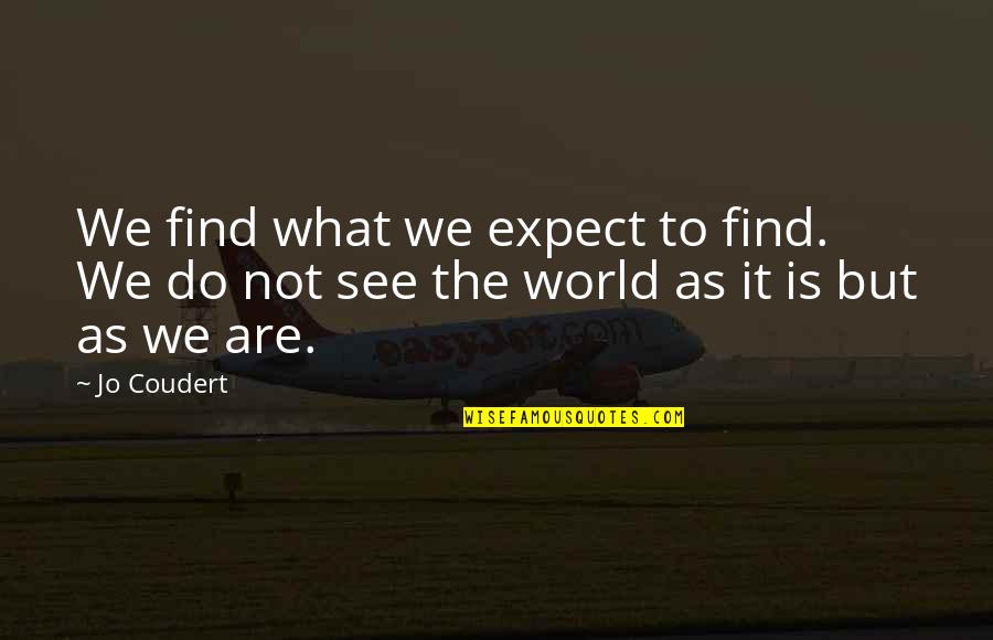 Alithea Thanksgiving Quotes By Jo Coudert: We find what we expect to find. We