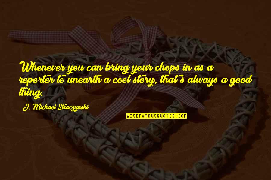 Alitikavic Shoes Quotes By J. Michael Straczynski: Whenever you can bring your chops in as Alitikavic Shoes Quotes By J. Michael Straczynski: Whenever you can bring your chops in as