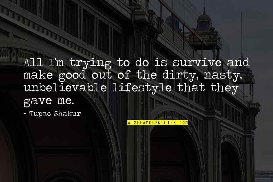 Alitim Quotes By Tupac Shakur: All I'm trying to do is survive and