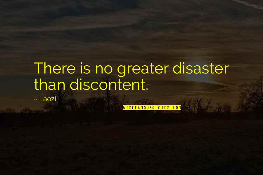 Alito Speech Quotes By Laozi: There is no greater disaster than discontent.